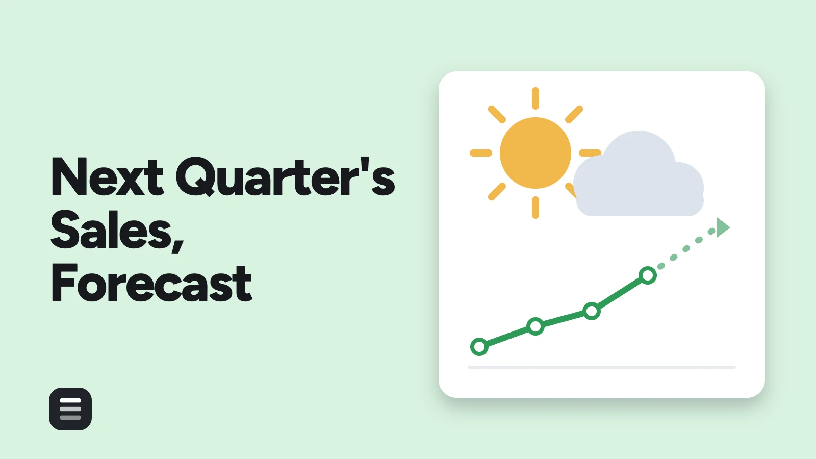 Next Quarter's Sales, Forecast: a weather board with a sun and a cloud over a rising sales line